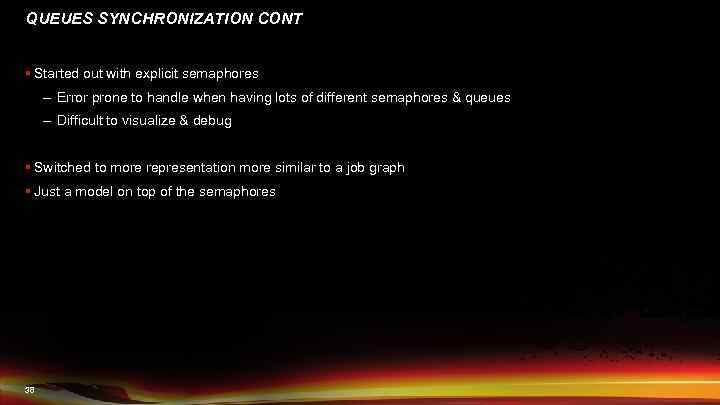 QUEUES SYNCHRONIZATION CONT § Started out with explicit semaphores – Error prone to handle