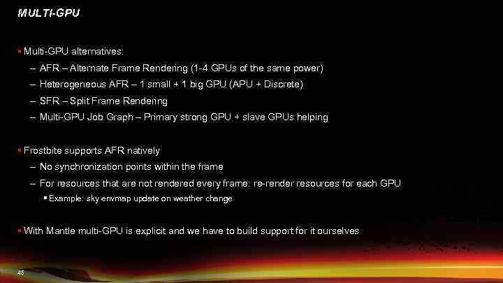MULTI-GPU § Multi-GPU alternatives: – AFR – Alternate Frame Rendering (1 -4 GPUs of
