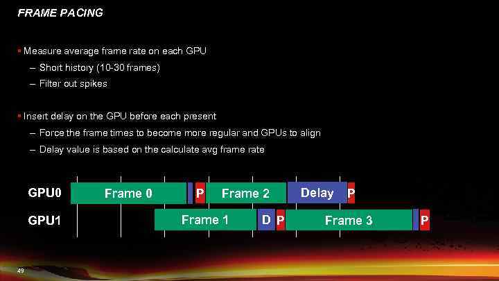 FRAME PACING § Measure average frame rate on each GPU – Short history (10