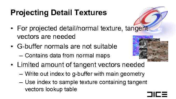 Projecting Detail Textures • For projected detail/normal texture, tangent vectors are needed • G-buffer