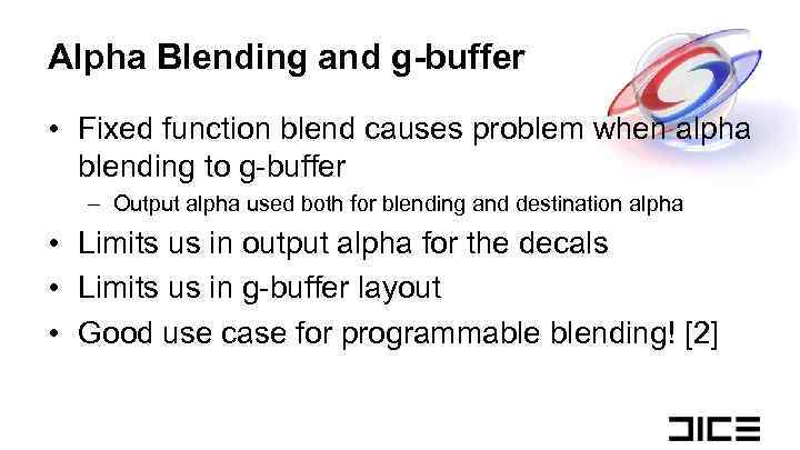 Alpha Blending and g-buffer • Fixed function blend causes problem when alpha blending to