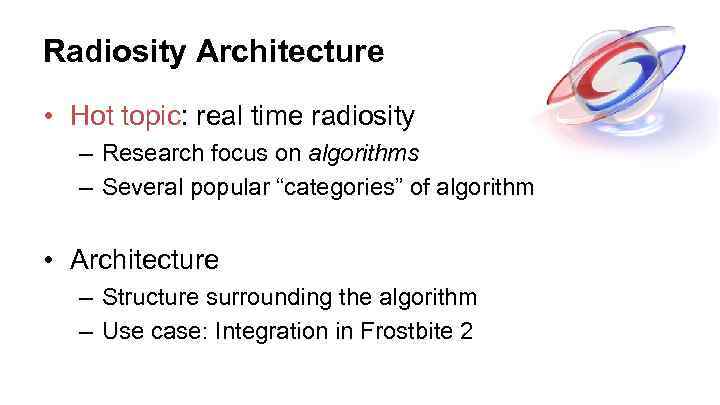 Radiosity Architecture • Hot topic: real time radiosity – Research focus on algorithms –