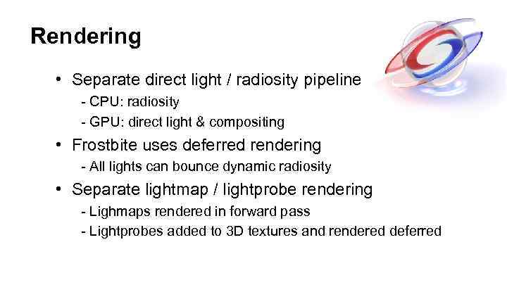 Rendering • Separate direct light / radiosity pipeline - CPU: radiosity - GPU: direct
