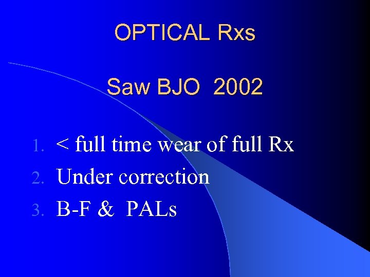 OPTICAL Rxs Saw BJO 2002 < full time wear of full Rx 2. Under