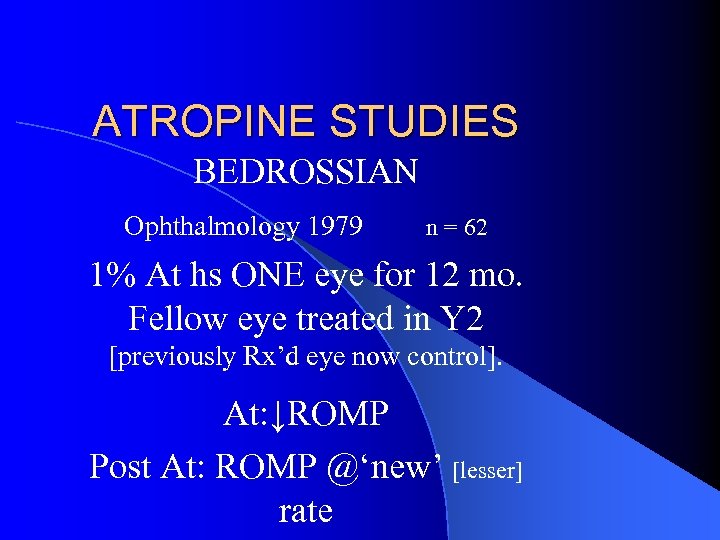 ATROPINE STUDIES BEDROSSIAN Ophthalmology 1979 n = 62 1% At hs ONE eye for