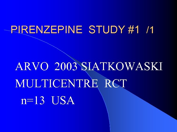 PIRENZEPINE STUDY #1 /1 ARVO 2003 SIATKOWASKI MULTICENTRE RCT n=13 USA 