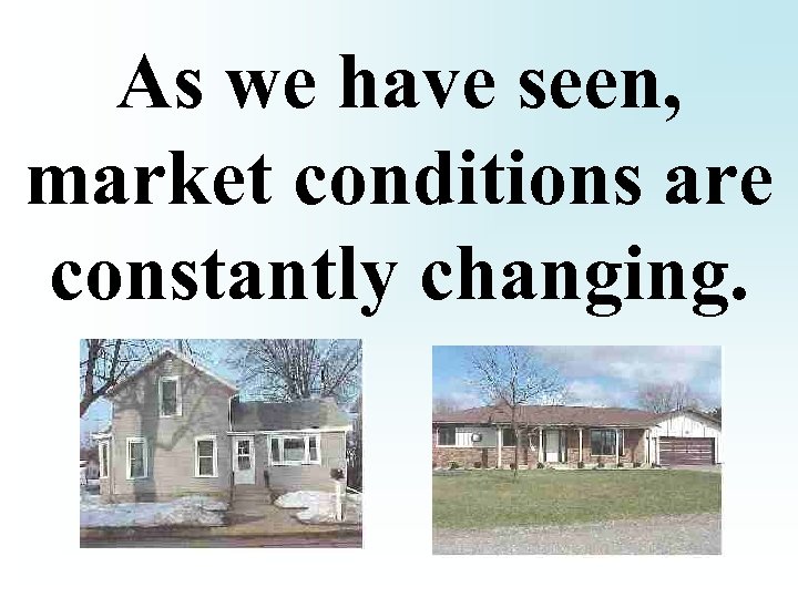As we have seen, market conditions are constantly changing. 