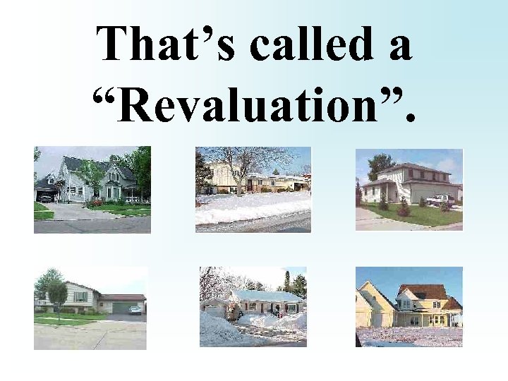 That’s called a “Revaluation”. 