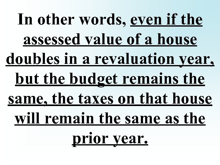 In other words, even if the assessed value of a house doubles in a