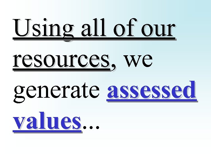 Using all of our resources, we generate assessed values. . . values 