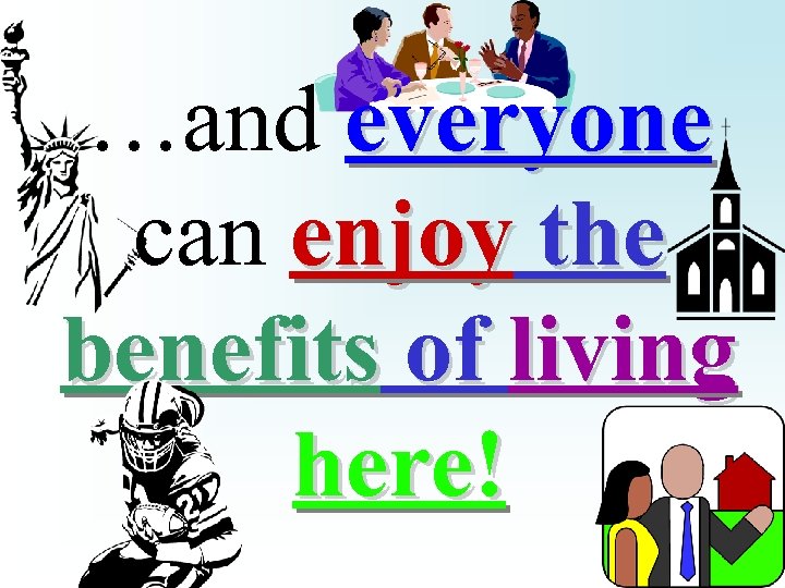 …and everyone can enjoy the benefits of living here! 