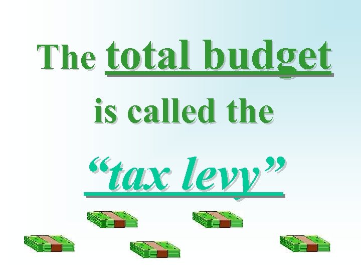 The total budget is called the “tax levy” 