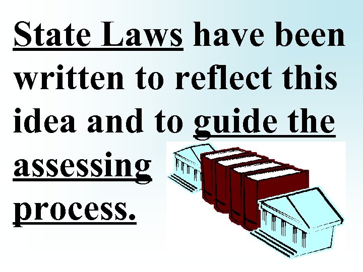 State Laws have been written to reflect this idea and to guide the assessing