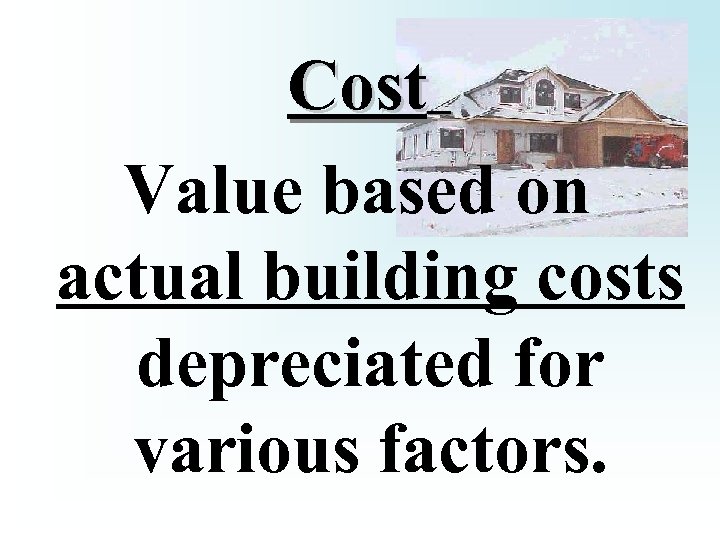 Cost Value based on actual building costs depreciated for various factors. 