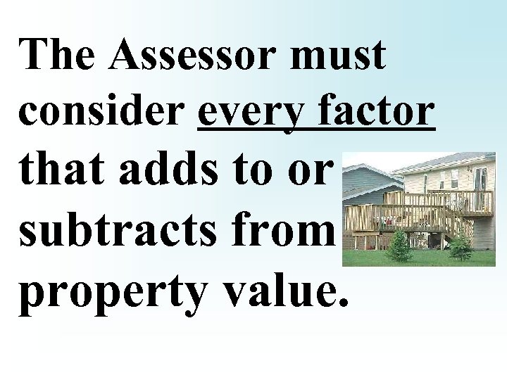 The Assessor must consider every factor that adds to or subtracts from property value.
