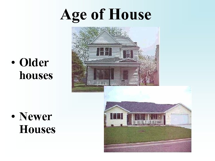 Age of House • Older houses • Newer Houses 