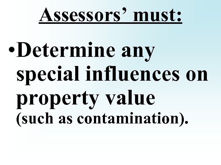 Assessors’ must: • Determine any special influences on property value (such as contamination). 