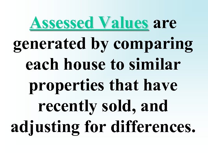Assessed Values are generated by comparing each house to similar properties that have recently