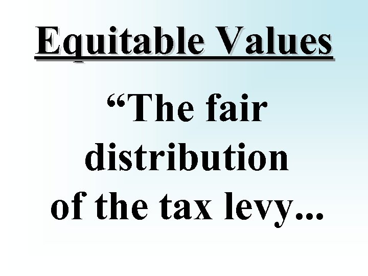 Equitable Values “The fair distribution of the tax levy. . . 