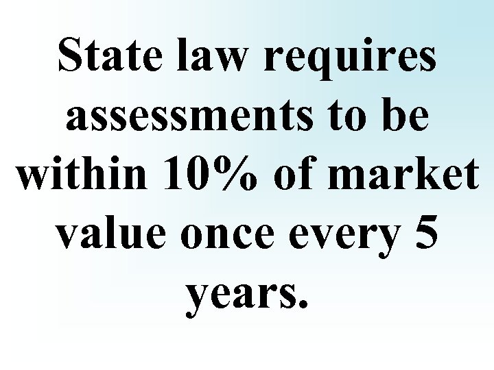 State law requires assessments to be within 10% of market value once every 5