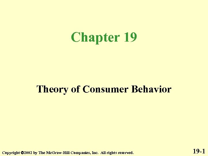 Chapter 19 Theory of Consumer Behavior Copyright 2002 by The Mc. Graw-Hill Companies, Inc.
