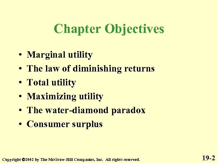 Chapter Objectives • • • Marginal utility The law of diminishing returns Total utility