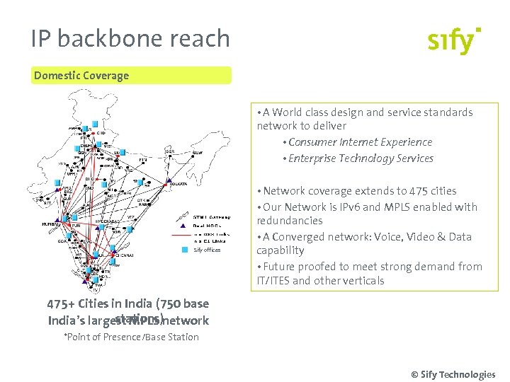 IP backbone reach Domestic Coverage • A World class design and service standards network