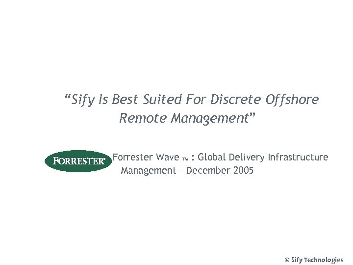 “Sify Is Best Suited For Discrete Offshore Remote Management” Forrester Wave TM : Global