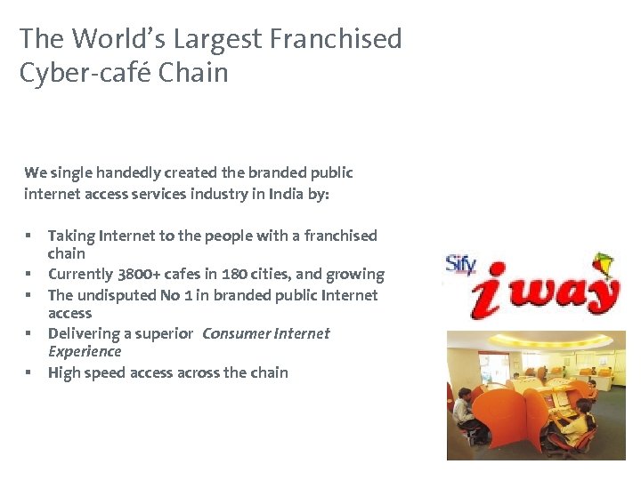 The World’s Largest Franchised Cyber-café Chain We single handedly created the branded public internet