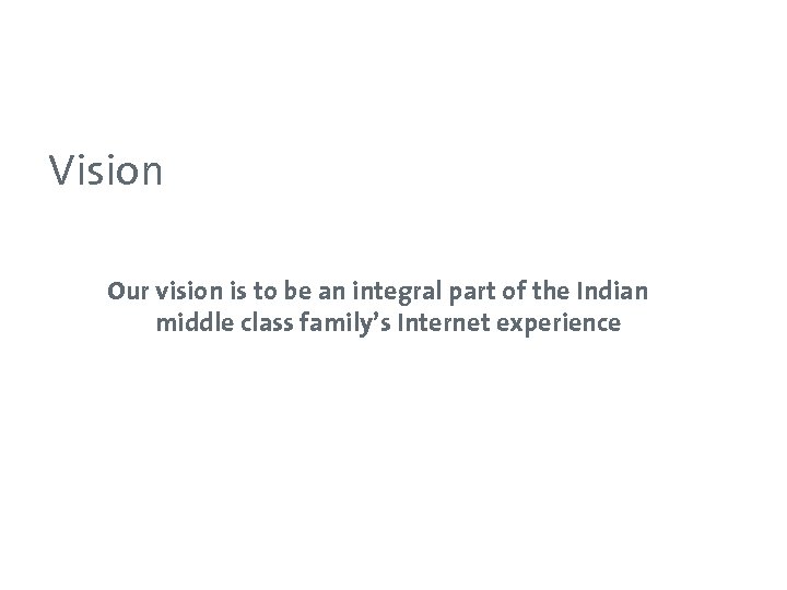Vision Our vision is to be an integral part of the Indian middle class
