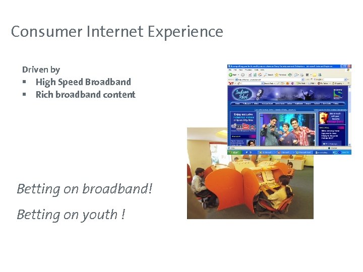 Consumer Internet Experience Driven by § High Speed Broadband § Rich broadband content Betting