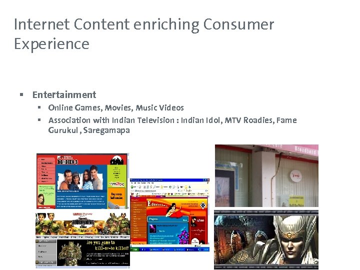 Internet Content enriching Consumer Experience § Entertainment § Online Games, Movies, Music Videos §