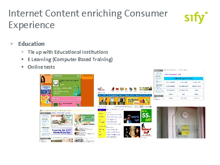 Internet Content enriching Consumer Experience § Education § Tie up with Educational Institutions §