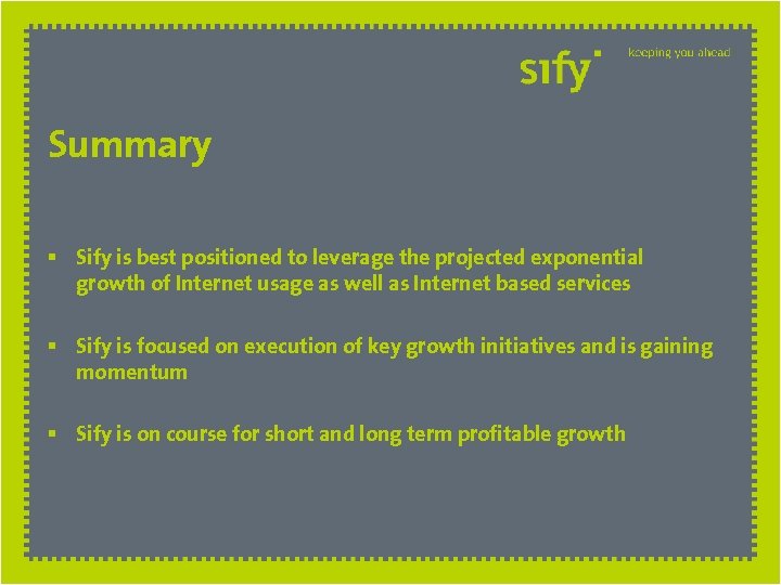 Summary § Sify is best positioned to leverage the projected exponential growth of Internet