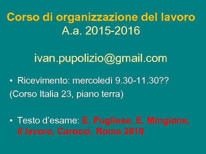 Corso di organizzazione del lavoro A. a. 2015 -2016 ivan. pupolizio@gmail. com • Ricevimento: