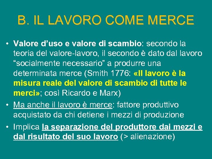 B. IL LAVORO COME MERCE • Valore d’uso e valore di scambio: secondo la