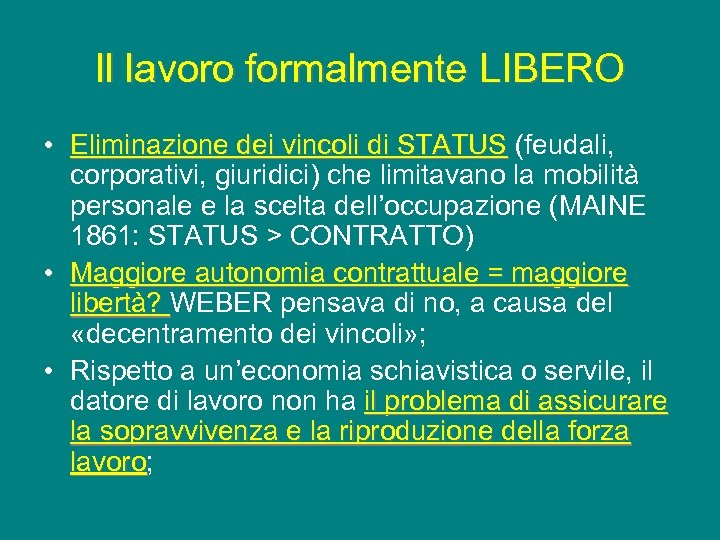Il lavoro formalmente LIBERO • Eliminazione dei vincoli di STATUS (feudali, corporativi, giuridici) che