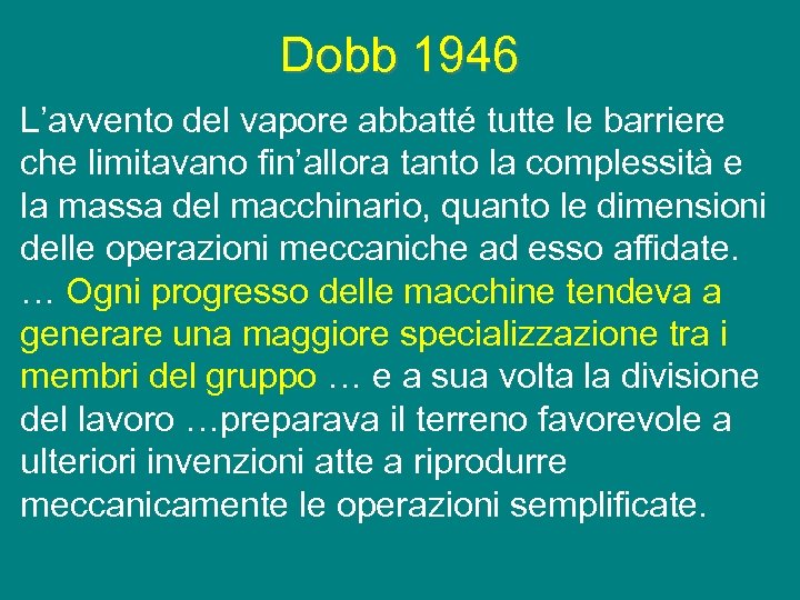 Dobb 1946 L’avvento del vapore abbatté tutte le barriere che limitavano fin’allora tanto la