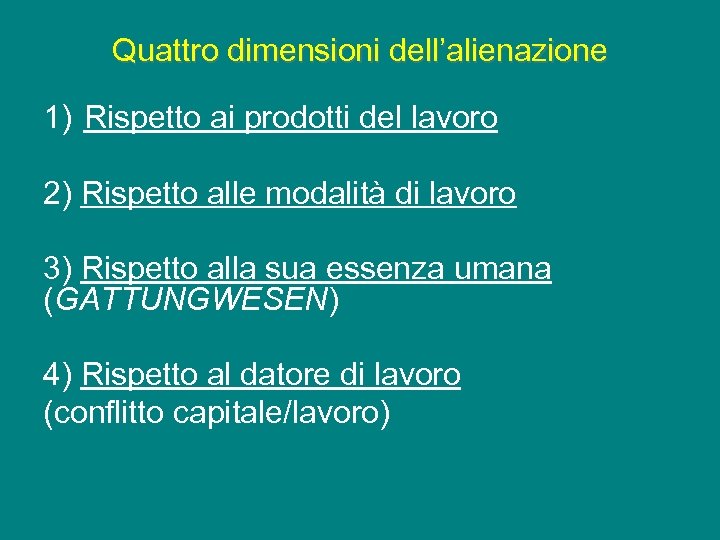 Quattro dimensioni dell’alienazione 1) Rispetto ai prodotti del lavoro 2) Rispetto alle modalità di