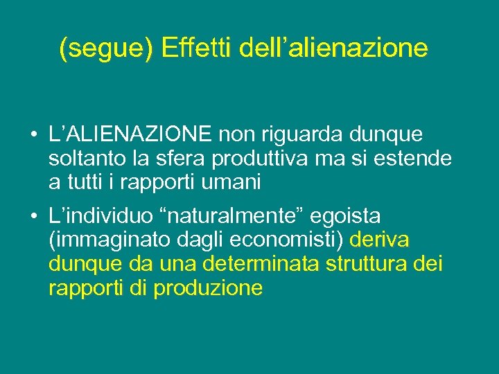 (segue) Effetti dell’alienazione • L’ALIENAZIONE non riguarda dunque soltanto la sfera produttiva ma si