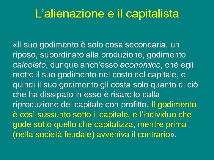 L’alienazione e il capitalista «Il suo godimento è solo cosa secondaria, un riposo, subordinato