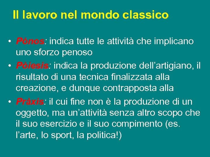Il lavoro nel mondo classico • Pònos: indica tutte le attività che implicano Pònos