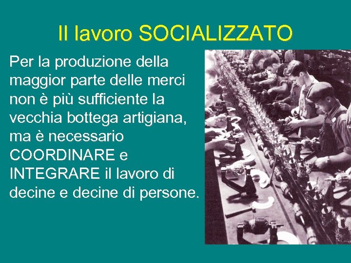 Il lavoro SOCIALIZZATO Per la produzione della maggior parte delle merci non è più
