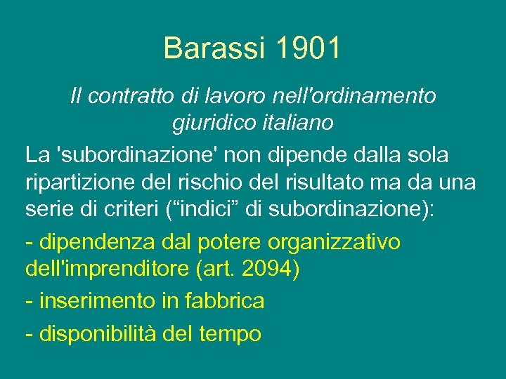 Barassi 1901 Il contratto di lavoro nell'ordinamento giuridico italiano La 'subordinazione' non dipende dalla