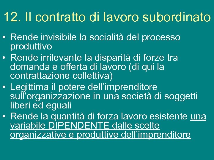 12. Il contratto di lavoro subordinato • Rende invisibile la socialità del processo produttivo