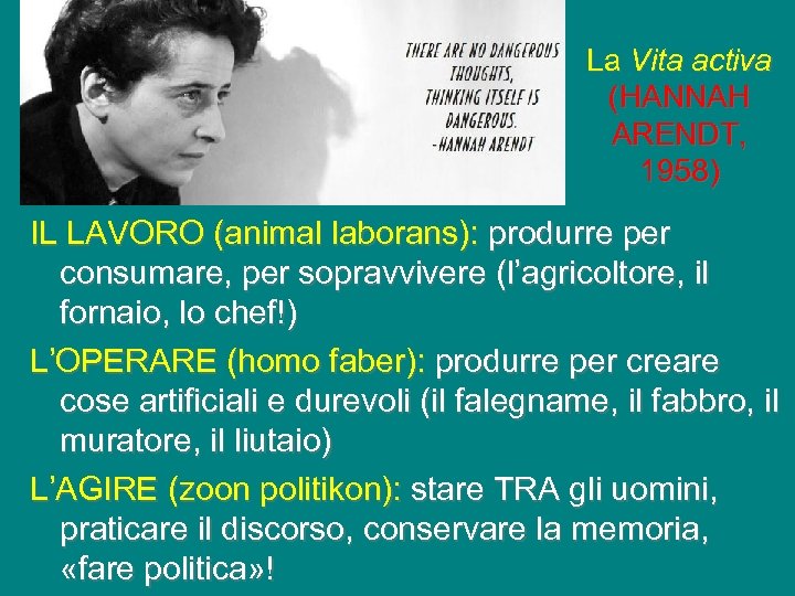 La Vita activa (HANNAH ARENDT, 1958) IL LAVORO (animal laborans): produrre per consumare, per