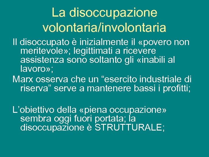 La disoccupazione volontaria/involontaria Il disoccupato è inizialmente il «povero non meritevole» ; legittimati a