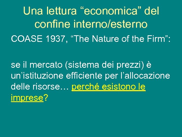 Una lettura “economica” del confine interno/esterno COASE 1937, “The Nature of the Firm”: se