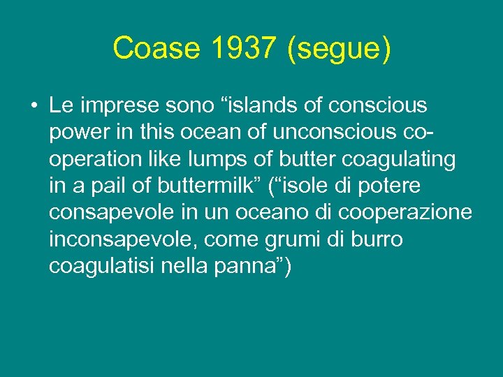 Coase 1937 (segue) • Le imprese sono “islands of conscious power in this ocean