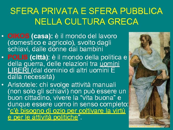 SFERA PRIVATA E SFERA PUBBLICA NELLA CULTURA GRECA • OIKOS (casa): è il mondo
